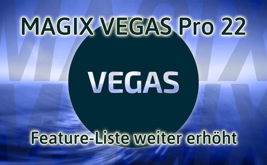 Feature-Liste von VEGAS Pro 22 weiter erhöht